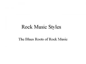 Rock Music Styles The Blues Roots of Rock