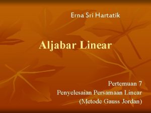 Erna Sri Hartatik Aljabar Linear Pertemuan 7 Penyelesaian