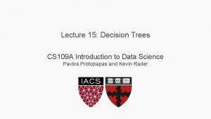 Lecture 15 Decision Trees CS 109 A Introduction