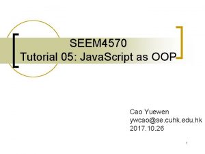 SEEM 4570 Tutorial 05 Java Script as OOP