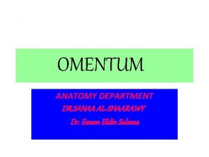 OMENTUM ANATOMY DEPARTMENT DR SANAA ALSHAARAWY Dr Essam
