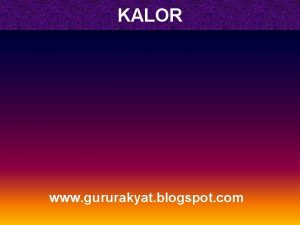 KALOR www gururakyat blogspot com KALOR 2 PENGERUH