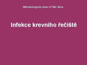 Mikrobiologick stav LF MU Brno Infekce krevnho eit