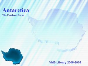 Antarctica The Continent Series VMS Library 2008 2009