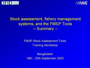 Stock assessment fishery management systems and the FMSP Stock assessment fishery management systems and the FMSP