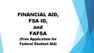 FINANCIAL AID FSA ID and FAFSA Free Application