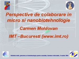 Perspective de colaborare in micro si nanobiotehnologie Carmen
