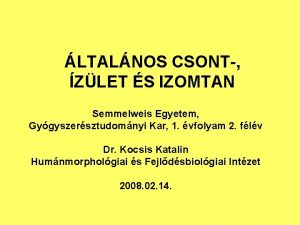 LTALNOS CSONT ZLET S IZOMTAN Semmelweis Egyetem Gygyszersztudomnyi