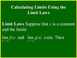 Calculating Limits Using the Limit Laws Suppose that