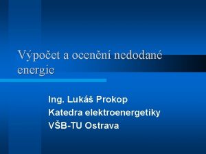 Vpoet a ocenn nedodan energie Ing Luk Prokop