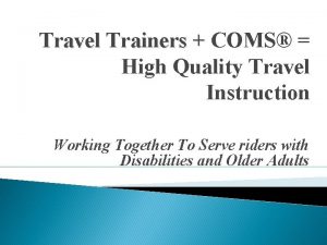 Travel Trainers COMS High Quality Travel Instruction Working