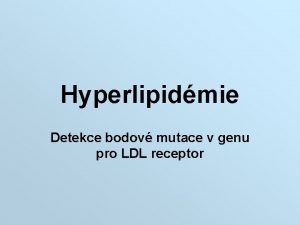 Hyperlipidmie Detekce bodov mutace v genu pro LDL