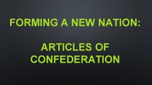 FORMING A NEW NATION ARTICLES OF CONFEDERATION THE