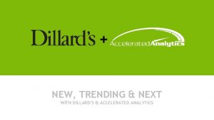 NEW TRENDING NEXT WITH DILLARDS ACCELERATED ANALYTICS WELCOME