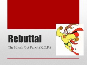 Rebuttal The Knock Out Punch K O P