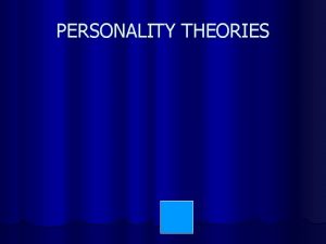 PERSONALITY THEORIES Personality Theories l BEHAVIORISTS Skinner l