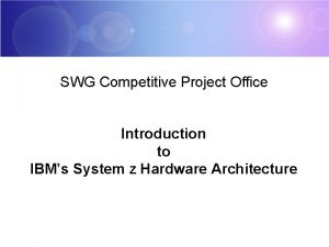 SWG Competitive Project Office Introduction to IBMs System