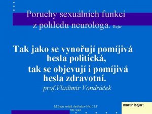 Poruchy sexulnch funkc z pohledu neurologa Bojar Tak