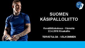 SUOMEN KSIPALLOLIITTO Kevtliittokokous Vrmte 22 4 2018 Kisakallio