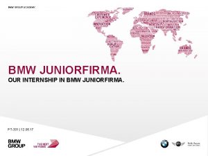 BMW GROUP ACADEMY BMW JUNIORFIRMA OUR INTERNSHIP IN