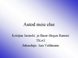 Autod meie elus Kristjan Jasinski ja IlmarJrgen Rammi