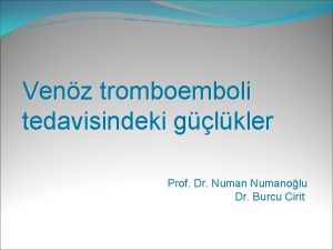 Venz tromboemboli tedavisindeki glkler Prof Dr Numanolu Dr