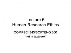 Lecture 6 Human Research Ethics COMPSCI 345SOFTENG 350