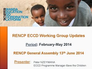 RENCP ECCD Working Group Updates Period FebruaryMay 2014