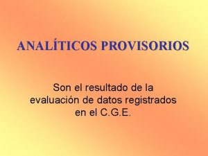 ANALTICOS PROVISORIOS Son el resultado de la evaluacin