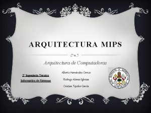 ARQUITECTURA MIPS Arquitectura de Computadoras 2 Ingeniera Tcnica