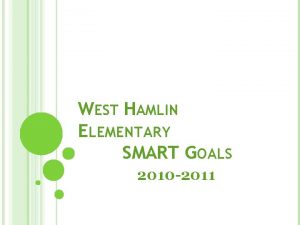 WEST HAMLIN ELEMENTARY SMART GOALS 2010 2011 THE