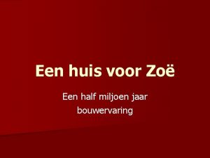 Een huis voor Zo Een half miljoen jaar