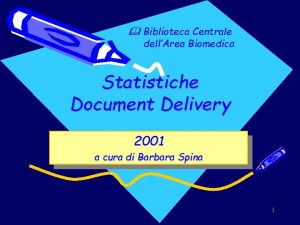 Biblioteca Centrale dellArea Biomedica Statistiche Document Delivery 2001