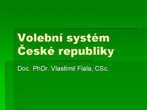 Volebn systm esk republiky Doc Ph Dr Vlastimil