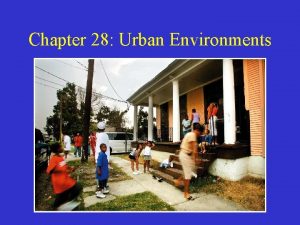 Chapter 28 Urban Environments City Life Urban Life