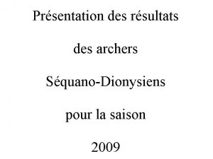 Prsentation des rsultats des archers SquanoDionysiens pour la