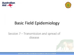 Basic Field Epidemiology Session 7 Transmission and spread