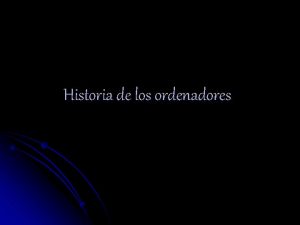 Historia de los ordenadores ndice NDICE l l