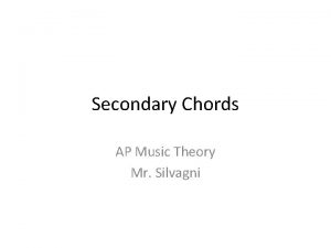 Secondary Chords AP Music Theory Mr Silvagni Dominant
