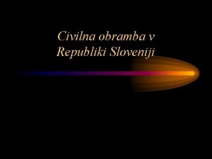 Civilna obramba v Republiki Sloveniji Glavni pravni dokumenti