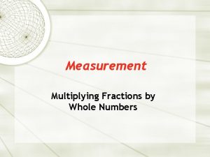 Measurement Multiplying Fractions by Whole Numbers Multiplying Fractions