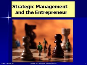 Strategic Management and the Entrepreneur Chapter 2 Strategic