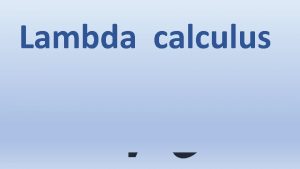 Lambda calculus What is calculus Lambda calculus in