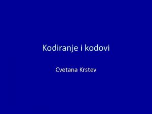 Kodiranje i kodovi Cvetana Krstev Kod kodiranje dekodiranje