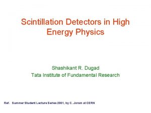 Scintillation Detectors in High Energy Physics Shashikant R