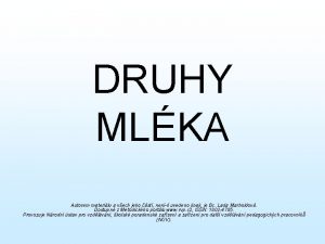 DRUHY MLKA Autorem materilu a vech jeho st