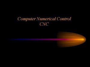 Computer Numerical Control CNC Ken Youssefi Mechanical Engineering