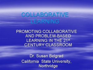 COLLABORATIVE LEARNING PROMOTING COLLABORATIVE AND PROBLEMBASED LEARNING IN