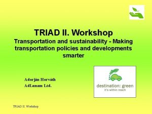 TRIAD II Workshop Transportation and sustainability Making transportation