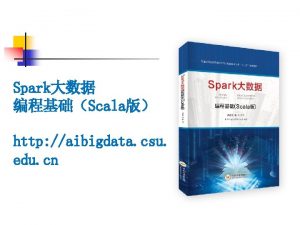 Spark Scala http aibigdata csu edu cn 8